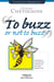 To Buzz or Not to Buzz ? - Comment lancer une campagne de buzz marketing