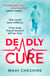 Deadly Cure - A heart-stopping thriller of betrayal, secrets and ruthless ambition that will leave you breathless