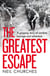 The Greatest Escape - A gripping story of wartime courage and adventure