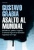 Asalto al mundial - Barrabravas, política y negocios. La historia negra de las hinchadas argentinas en la Copa