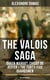 THE VALOIS SAGA: Queen Margot, Chicot de Jester & The Forty-Five Guardsmen (Historical Novels) - The Time of French Wars of Religion