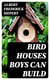 Bird Houses Boys Can Build