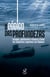 O código das profundezas - Coragem, patriotismo e fracasso a bordo dos submarinos argentinos nas Malvinas