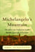 Michelangelo's Mountain - The Quest For Perfection in the Marble Quarries of Carrara