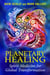 Planetary Healing - Spirit Medicine for Global Transformation