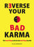 Reverse Your Bad Karma - The Good Thing to Do for the Bad Thing You Did