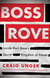 Boss Rove - Inside Karl Rove's Secret Kingdom of Power
