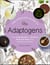 The Complete Guide to Adaptogens - From Ashwagandha to Rhodiola, Medicinal Herbs That Transform and Heal