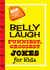 Belly Laugh Funniest, Grossest Jokes for Kids - 350 Hilarious Jokes!