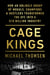 Cage Kings - How an Unlikely Group of Moguls, Champions & Hustlers Transformed the UFC into a $10 Billion Industry