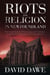 Riots and Religion in Newfoundland - The Clash between Protestants and Catholics in the Early Settlement of Newfoundland