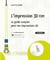 L'impression 3d fdm : le guide complet pour vos impressions 3d - niveau initié à confirmé (2e édition)