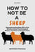 How To Not Be A Sheep