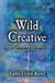 Wild Creative - Igniting Your Passion and Potential in Work, Home, and Life