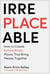 Irreplaceable - How to Create Extraordinary Places that Bring People Together