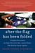 After the Flag Has Been Folded - A Daughter Remembers the Father She Lost to War--and the Mother Who Held Her Family Together