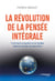 La révolution de la pensée intégrale - Comment prospérer et se réaliser dans le monde d'aujourd'hui