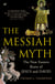 The Messiah Myth - The Near Eastern Roots of Jesus and David