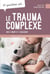 10 questions sur... Le trauma complexe chez l'enfant et l'adolescent - Mieux comprendre pour mieux intervenir