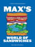 Max's World of Sandwiches - A Guide to Amazing Sandwiches