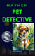 Mayhem Pet Detective - Mayhem for Hire, #1