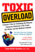 Toxic Overload - A Doctor's Plan for Combating the Illnesses Caused by Chemicals in Our Foods, Ou