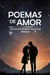Poemas de Amor: Versos para Amar Novamente e Esquecer Aquele Maldito Amor  - Se partiram o seu coração, este livro é para você. Os melhores poemas para curar e voltar a acreditar no amor.