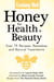Cooking Well: Honey for Health & Beauty - Over 75 Recipes, Remedies and Natural Treatments