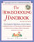 The Homeschooling Handbook - From Preschool to High School, A Parent's Guide to: Making the Decision; Discovering your child's learning style; Getting Started; Creating an Effective