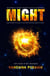 MIGHT: The Power to Change Everything & Solve the Impossible.