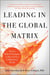 Leading in the Global Matrix - Proven Skills and Strategies to Succeed in a Collaborative World