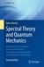 Spectral Theory and Quantum Mechanics - Mathematical Foundations of Quantum Theories, Symmetries and Introduction to the Algebraic Formulation