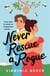 Never Rescue a Rogue - A sparkling enemies-to-friends-to-lovers historical romantic comedy