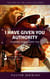 I Have Given You Authority - Spirit of the Living God Series, #2