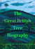 The Great British Tree Biography - 50 legendary trees and the tales behind them