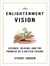 Enlightenment Vision - Science, Reason, and the Promise of a Better Future