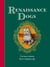Renaissance Dogs - Curious canines from a bygone age