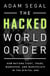 The Hacked World Order - How Nations Fight, Trade, Maneuver, and Manipulate in the Digital Age