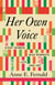 Her Own Voice - Eight Women Who Rewrote Life and Art