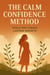 The Calm Confidence Method: Tools for Steady, Lasting Growth