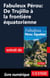 Fabuleux Pérou: De Trujillo à la frontière équatorienne