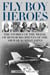 Fly Boy Heroes - The Stories of the Medal of Honor Recipients of the Air War against Japan