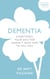 Dementia - Everything Your Doctor Doesn't Have Time to Tell You