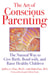 The Art of Conscious Parenting - The Natural Way to Give Birth, Bond with, and Raise Healthy Children