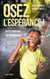 Osez l'espérance ! - Anti-manuel de résilience