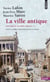 Ville antique (La) - Histoire de l'Europe urbaine