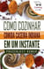 Como Cozinhar Comida Caseira Indiana Em Um Instante - Cozinhando em um Instante