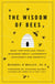 The Wisdom of Bees - What the Hive Can Teach Business about Leadership, Efficiency, and Growth