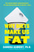 Why Diets Make Us Fat - The Unintended Consequences of Our Obsession With Weight Loss
