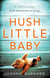 Hush Little Baby - A compulsive thriller that will grip you to the very last page